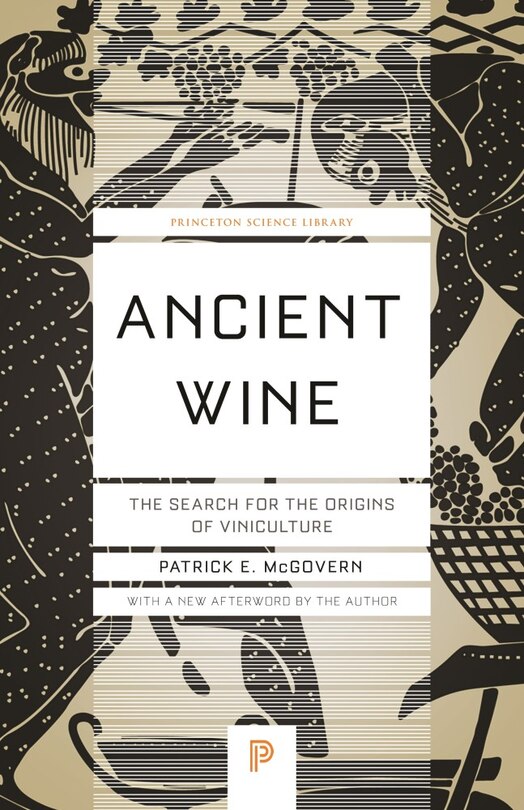 Ancient Wine: The Search For The Origins Of Viniculture