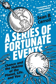 A Series Of Fortunate Events: Chance And The Making Of The Planet, Life, And You