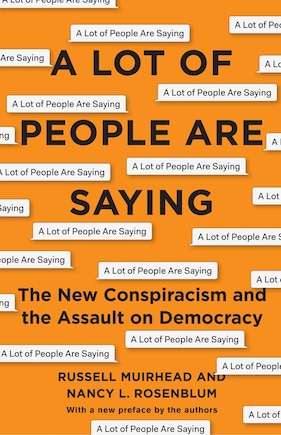 A Lot Of People Are Saying: The New Conspiracism And The Assault On Democracy