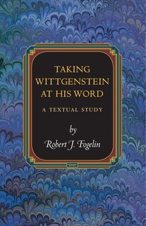 Taking Wittgenstein At His Word: A Textual Study