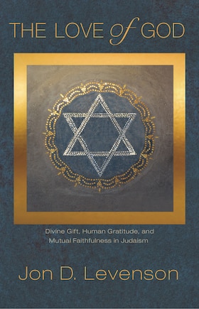 The Love Of God: Divine Gift, Human Gratitude, And Mutual Faithfulness In Judaism