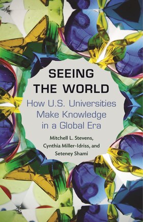 Seeing The World: How Us Universities Make Knowledge In A Global Era