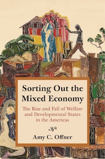 Sorting Out The Mixed Economy: The Rise And Fall Of Welfare And Developmental States In The Americas