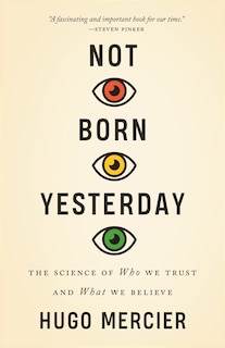 Not Born Yesterday: The Science Of Who We Trust And What We Believe