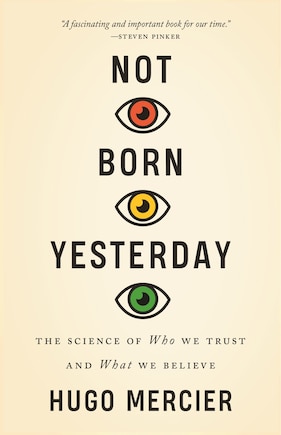 Not Born Yesterday: The Science Of Who We Trust And What We Believe