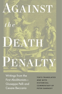 Against the Death Penalty: Writings from the First Abolitionists—Giuseppe Pelli and Cesare Beccaria