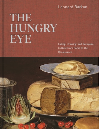 The Hungry Eye: Eating, Drinking, And European Culture From Rome To The Renaissance