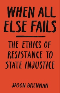 When All Else Fails: The Ethics Of Resistance To State Injustice