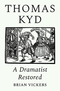 Thomas Kyd: A Dramatist Restored