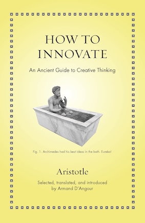 How To Innovate: An Ancient Guide To Creative Thinking