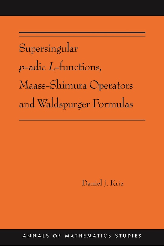Couverture_Supersingular P-adic L-functions, Maass-shimura Operators And Waldspurger Formulas