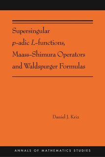 Couverture_Supersingular P-adic L-functions, Maass-shimura Operators And Waldspurger Formulas