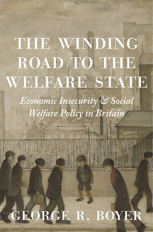 The Winding Road To The Welfare State: Economic Insecurity And Social Welfare Policy In Britain