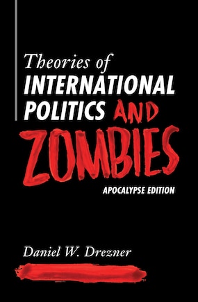 Theories Of International Politics And Zombies: Apocalypse Edition