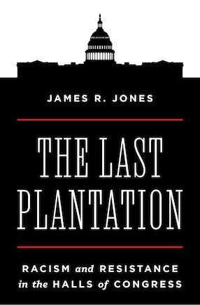 The Last Plantation: Racism and Resistance in the Halls of Congress