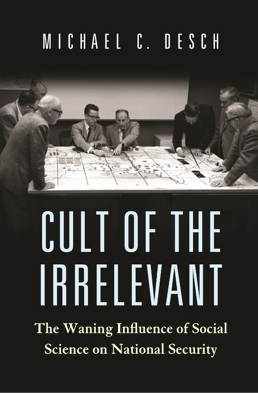 Cult Of The Irrelevant: The Waning Influence Of Social Science On National Security