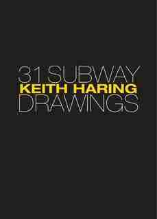 Keith Haring: 31 Subway Drawings by Jeffrey Deitch