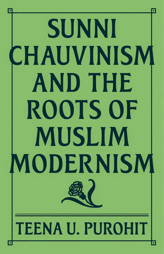 Couverture_Sunni Chauvinism and the Roots of Muslim Modernism