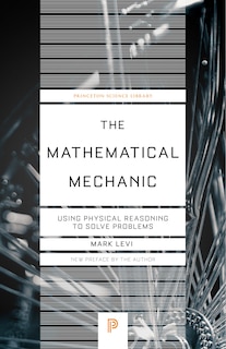 The Mathematical Mechanic: Using Physical Reasoning to Solve Problems