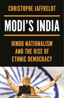 Modi's India: Hindu Nationalism and the Rise of Ethnic Democracy