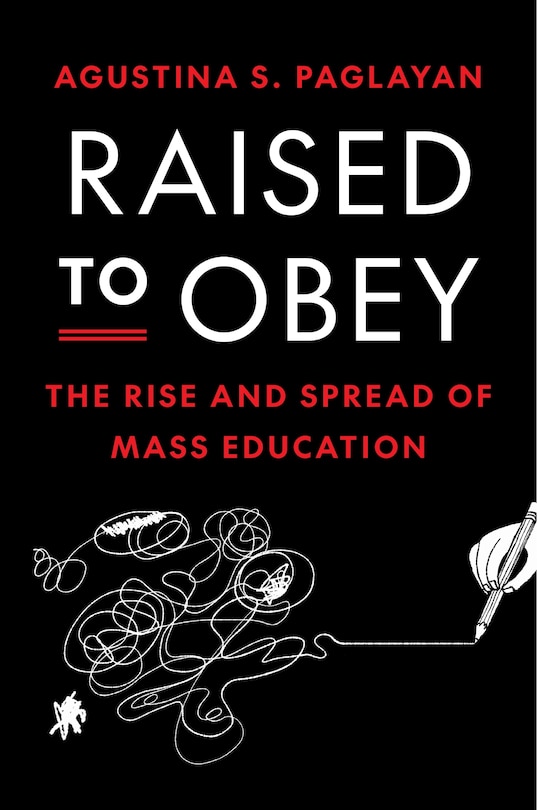 Raised to Obey: The Rise and Spread of Mass Education