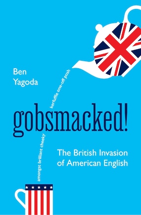 Gobsmacked!: The British Invasion of American English