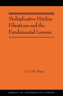 Couverture_Multiplicative Hitchin Fibrations and the Fundamental Lemma