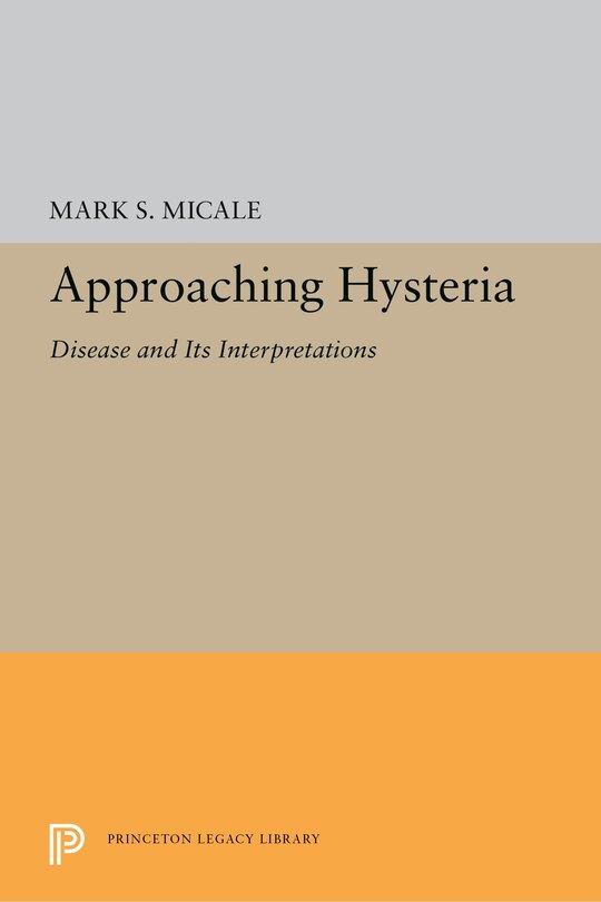 Approaching Hysteria: Disease And Its Interpretations