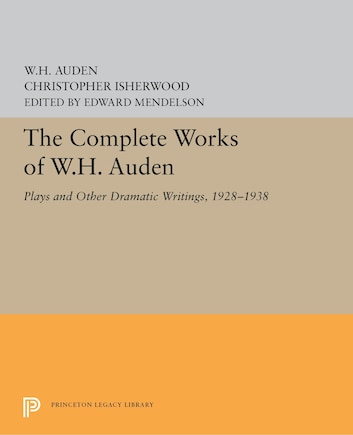 The Complete Works Of W.h. Auden: Plays And Other Dramatic Writings, 1928-1938