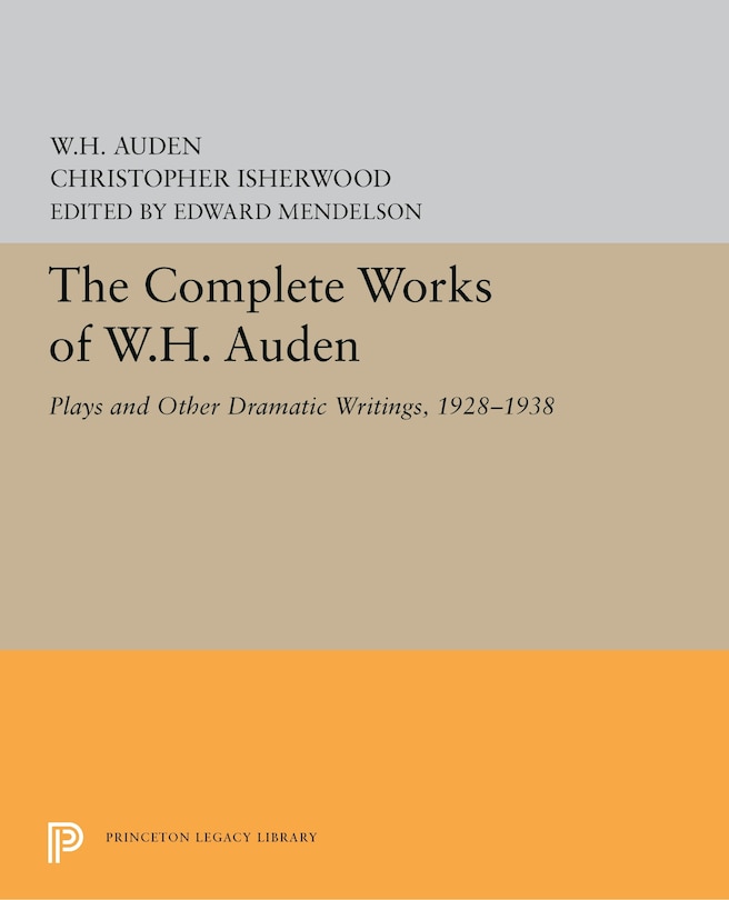 The Complete Works Of W.h. Auden: Plays And Other Dramatic Writings, 1928-1938