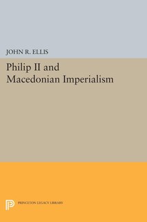 Front cover_Philip II and Macedonian Imperialism