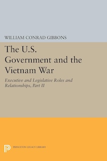 Front cover_The U.S. Government and the Vietnam War: Executive and Legislative Roles and Relationships, Part II