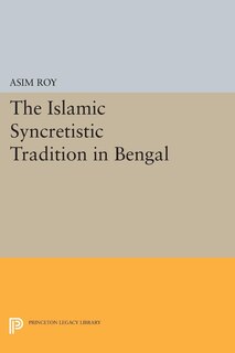 Front cover_The Islamic Syncretistic Tradition in Bengal