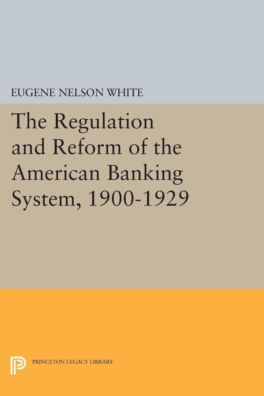 Couverture_The Regulation and Reform of the American Banking System, 1900-1929