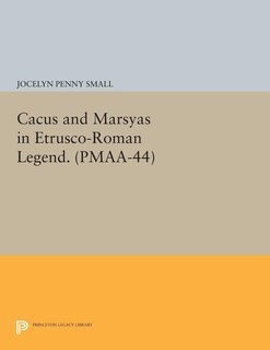 Front cover_Cacus and Marsyas in Etrusco-Roman Legend. (PMAA-44), Volume 44