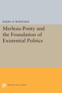 Front cover_Merleau-Ponty and the Foundation of Existential Politics