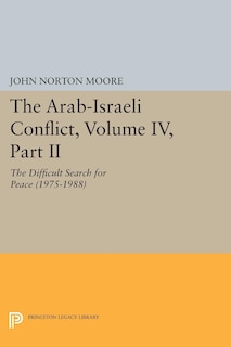 The Arab-Israeli Conflict, Volume IV, Part II: The Difficult Search for Peace (1975-1988)