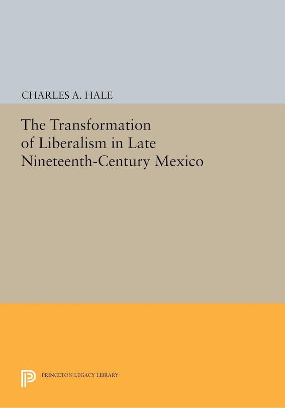 Front cover_The Transformation of Liberalism in Late Nineteenth-Century Mexico