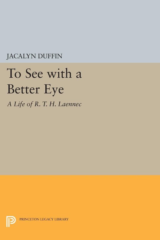 To See with a Better Eye: A Life of R. T. H. Laennec