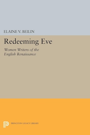 Redeeming Eve: Women Writers of the English Renaissance