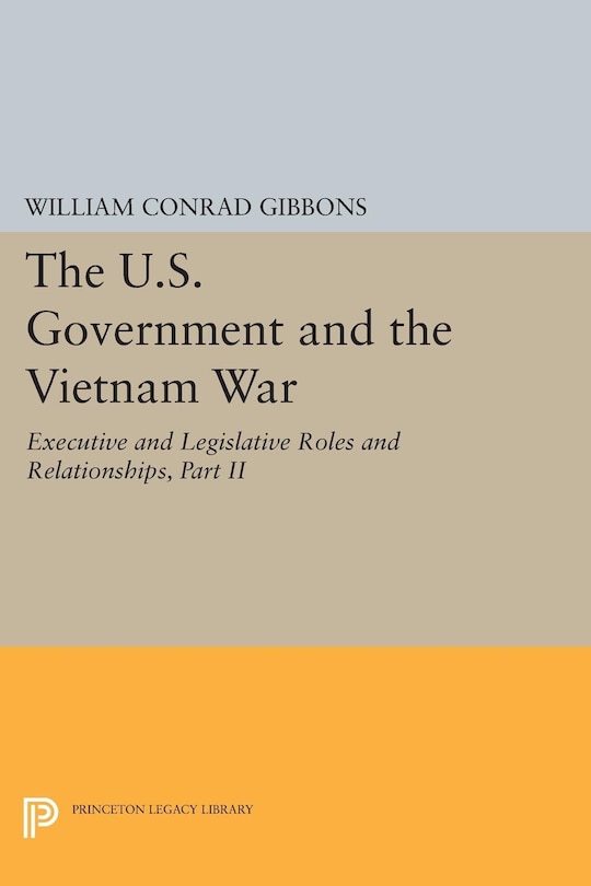 Front cover_The U.S. Government and the Vietnam War: Executive and Legislative Roles and Relationships, Part II