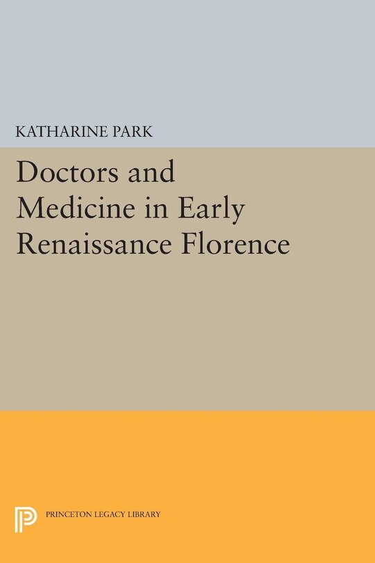 Front cover_Doctors and Medicine in Early Renaissance Florence