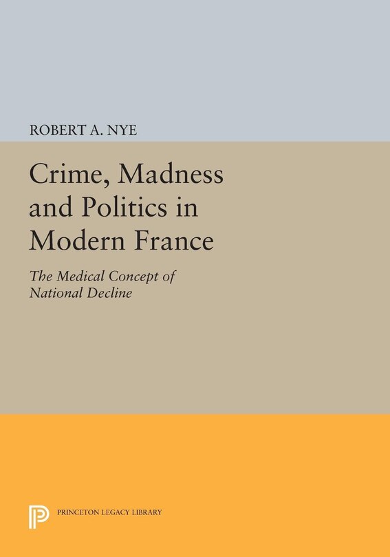 Front cover_Crime, Madness and Politics in Modern France