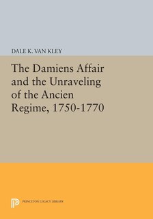 Couverture_The Damiens Affair and the Unraveling of the ANCIEN REGIME, 1750-1770