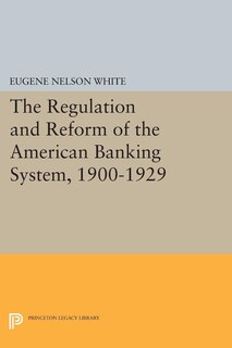 Couverture_The Regulation and Reform of the American Banking System, 1900-1929