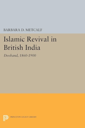 Islamic Revival in British India: Deoband, 1860-1900