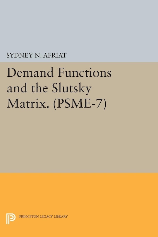 Front cover_Demand Functions and the Slutsky Matrix. (PSME-7), Volume 7