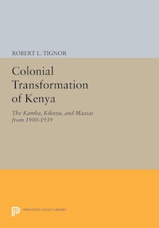 Colonial Transformation of Kenya: The Kamba, Kikuyu, and Maasai from 1900-1939