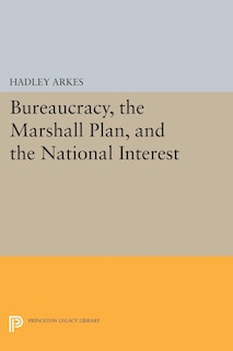 Front cover_Bureaucracy, the Marshall Plan, and the National Interest