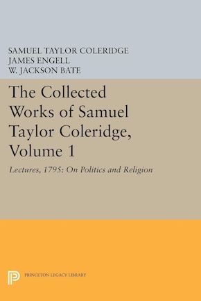 The Collected Works of Samuel Taylor Coleridge, Volume 1: Lectures, 1795: On Politics and Religion